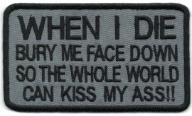 261 - PATCH - When I Die, Bury Me Face Down So The Whole World Can Kiss My Ass!!