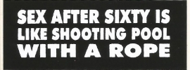 Sex After Sixty Is Like Shooting Pool With A Rope - DECAL - STICKER