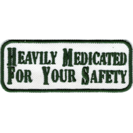 390 - PATCH - HEAVILY MEDICATED FOR YOUR SAFETY