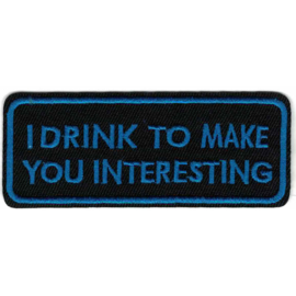 PATCH - I DRINK TO MAKE YOU INTERESTING