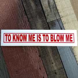 DECAL - support red and white sticker - TO KNOW ME IS TO BLOW ME