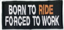 262 - PATCH - Born to RIDE - Forced To Work