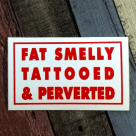 DECAL - FAT SMELLY TATTOOED & PERVERTED