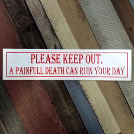 DECAL - support red and white sticker - PLEASE KEEP OUT. A PAINFULL DEATH CAN RUIN YOUR DAY