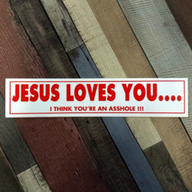 DECAL - support red and white sticker - JESUS LOVES YOU ... I THINK YOU'RE AN ASSHOLE !!!