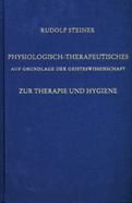 Physiologisch-Therapeutisches auf Grundlage der Geisteswissenschaft Zur Therapie und Hygiene GA 314 / Rudolf Steiner