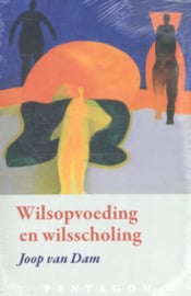 Wilsopvoeding en wilsscholing / Joop van Dam