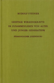 Geistige Wirkenskräfte im Zusammenleben von alter und junger Generation GA 217 / Rudolf Steiner