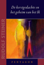 De kerstgedachte en het geheim van het Ik/ Rudolf Steiner