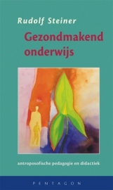 Gezond makend onderwijs (antroposofische pedagogie en didactiek)/ Steiner