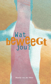 Wat beweegt jou / Maartje van der Wees