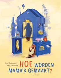 Hoe worden mama's gemaakt? / Mireille Geus & Evy van Guyse