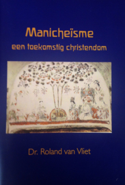 Manicheïsme, een toekomstig Christendom / Roland van Vliet