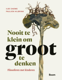 Nooit te klein om groot te denken / Ilse Daems & Paulien Hilbrink