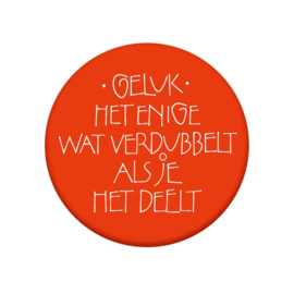 Button Geluk, het enige wat verdubbelt als je het deelt