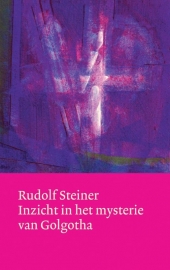 Inzicht in het mysterie van Golgotha (Werken en voordrachten) / Rudolf Steiner