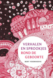 Verhalen en sprookjes rond de geboorte / Bert Voorhoeve