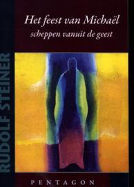 Het feest van Michael, scheppen vanuit de geest/ Rudolf Steiner