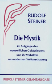Die Mystik im Aufgange des neuzeitlichen Geisteslebens und ihr Verhältnis zur modernen Weltanschauung GA 7 / Rudolf Steiner