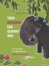 Toen Boeddha een olifant was / Mark W. McGinnis