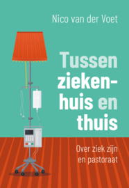 Tussen ziekenhuis en thuis / Nico van der Voet