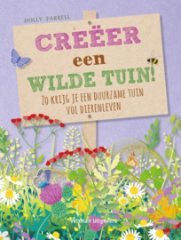 Creëer een wilde tuin! / Holly Farrel