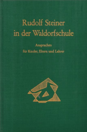 Rudolf Steiner in der Waldorfschule Ansprachen für Kinder, Eltern und Lehrer