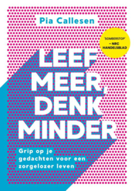 Leef meer, denk minder / Pia Callesen