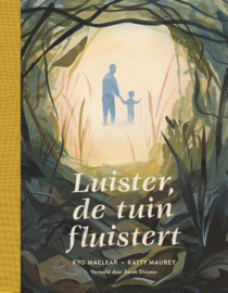Luister de tuin fluistert / Kyo Maclear & Katty Maurey