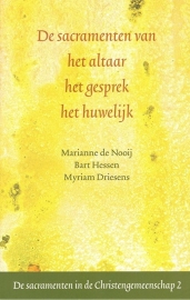 De sacramenten van het altaar, het gesprek, het huwelijk / Marianne de Nooij Bart Hessen Myriam Driessens