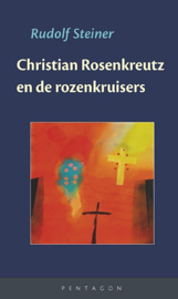 Christian Rosenkreutz en de rozenkruisers / Rudolf Steiner