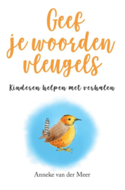 Geef je woorden vleugels/ Anneke van der Meer