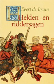 Helden- en riddersagen / Evert de Bruin