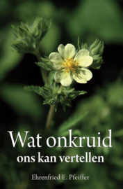 Wat onkruid ons kan vertellen / Ehrenfried E. Pfeiffer