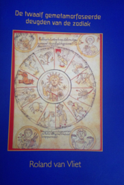 De twaalf gemetamorfoseerde deugden van de zodiak / Roland van Vliet
