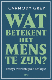 Wat betekent het mens te zijn? / Carmody Grey