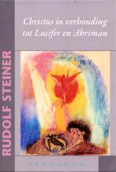 Christus in verhouding tot Lucifer en Ahriman / Rudolf Steiner