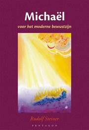 Michael en het moderne bewustzijn/ Rudolf Steiner