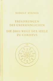 Erfahrungen des Übersinnlichen. Die drei Wege der Seele zu Christus GA 143 / Rudolf Steiner