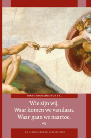 Wie zijn wij. Waar komen we vandaan. Waar gaan we naar toe/ Hans Moolenburgh sr.