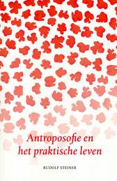 Antroposofie en het praktische leven / Rudolf Steiner