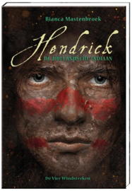 Hendrick, de Hollandsche indiaan / Bianca Mastenbroek