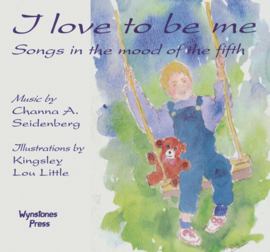 I love tot be me , Songs in the mood of the fifth / Channa A. Seidenberg