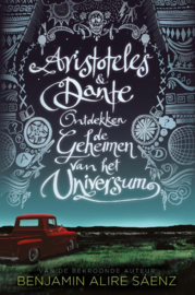 Aristoteles en Dante ontdekken de geheimen van het universum / Benjamin Alire Sáenz