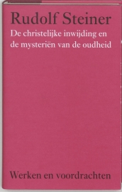 De christelijke inwijding en de mysterien van de oudheid / Rudolf Steiner