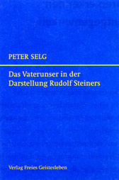 Das Vaterunser in der Darstellung Rudolf Steiners / Peter Selg