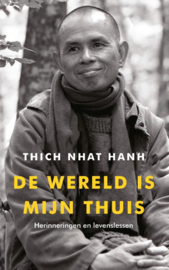 De wereld is mijn thuis / Tich Nhat Hanh