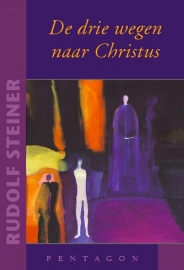 De drie wegen naar Christus / Rudolf Steiner