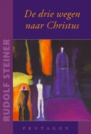 De drie wegen naar Christus / Rudolf Steiner
