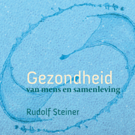 Gezondheid voor mens en samenleving / Rudolf Steiner
